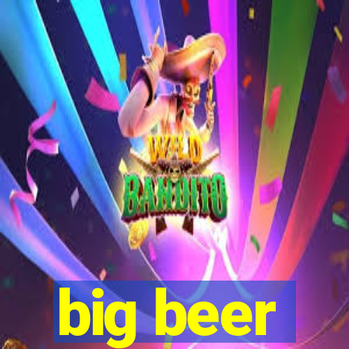 big beer